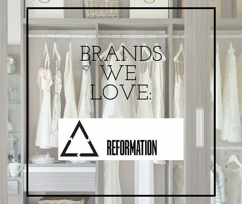 BRANDS WE LOVE: REFORMATION